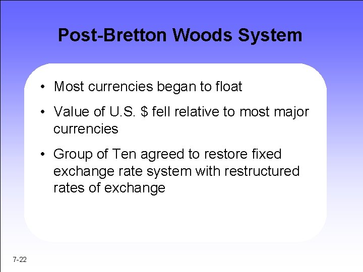 Post-Bretton Woods System • Most currencies began to float • Value of U. S.