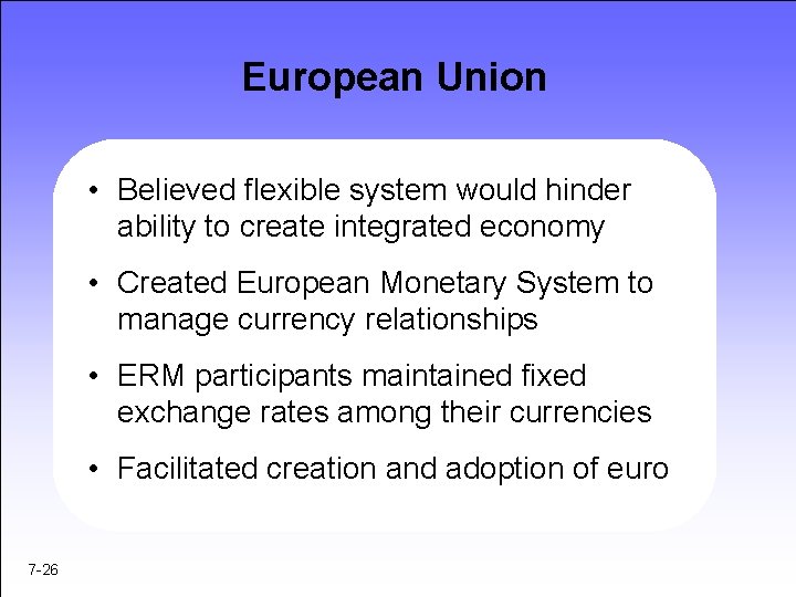 European Union • Believed flexible system would hinder ability to create integrated economy •