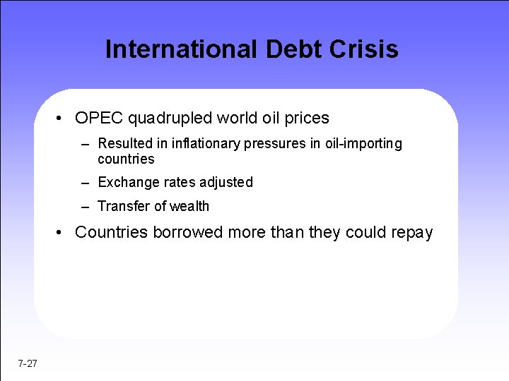 International Debt Crisis • OPEC quadrupled world oil prices – Resulted in inflationary pressures
