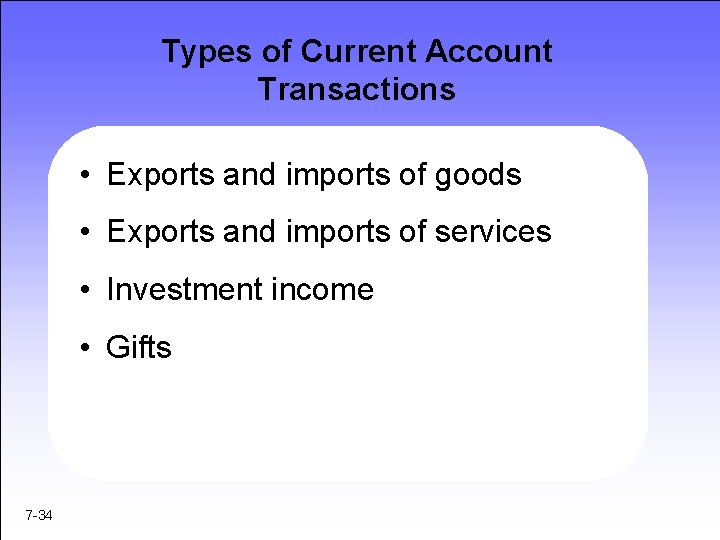 Types of Current Account Transactions • Exports and imports of goods • Exports and