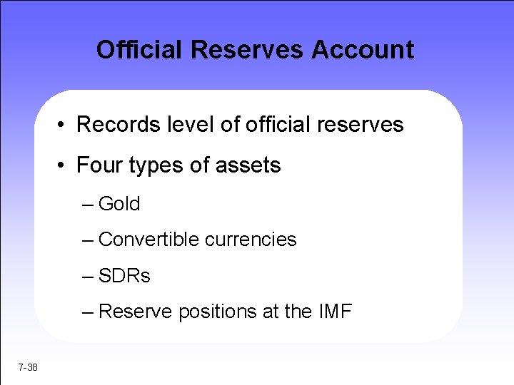 Official Reserves Account • Records level of official reserves • Four types of assets