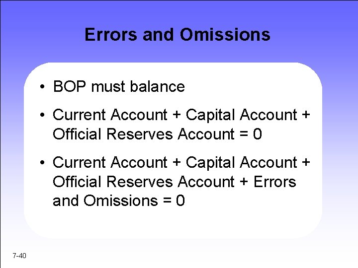 Errors and Omissions • BOP must balance • Current Account + Capital Account +