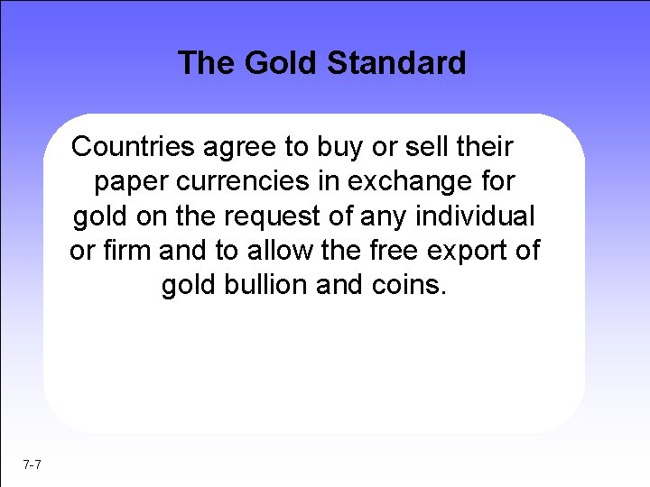 The Gold Standard Countries agree to buy or sell their paper currencies in exchange