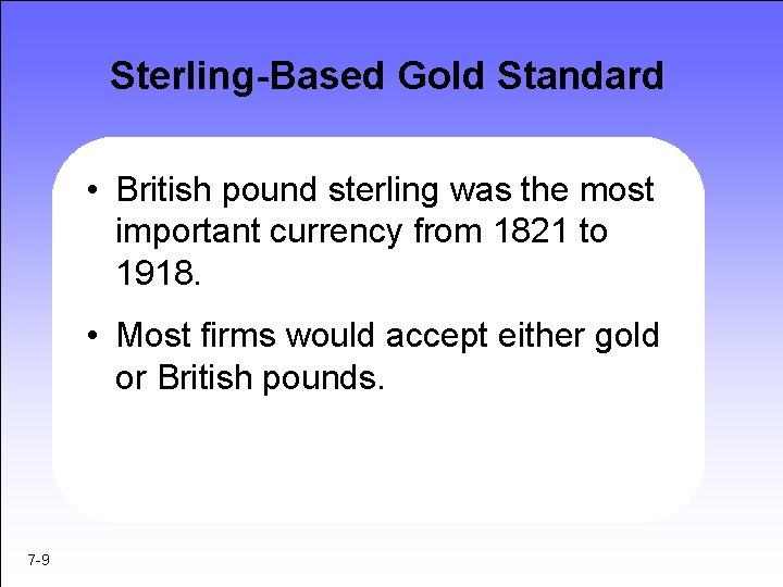 Sterling-Based Gold Standard • British pound sterling was the most important currency from 1821