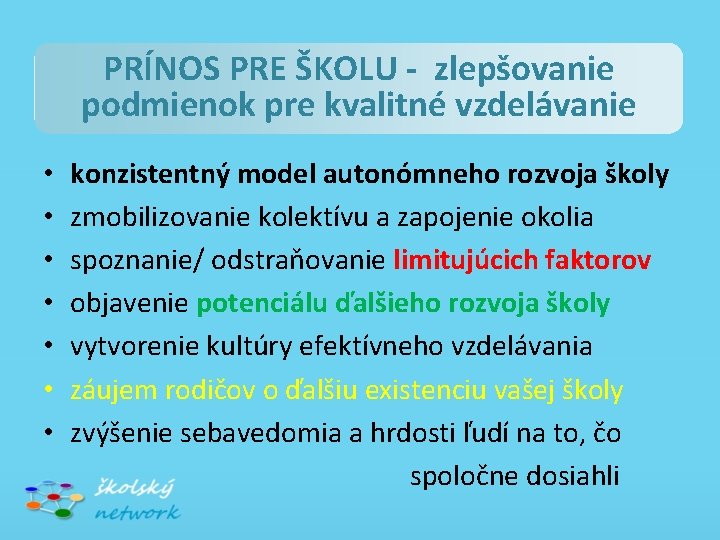 PRÍNOS PRE ŠKOLU - zlepšovanie podmienok pre kvalitné vzdelávanie • • konzistentný model autonómneho