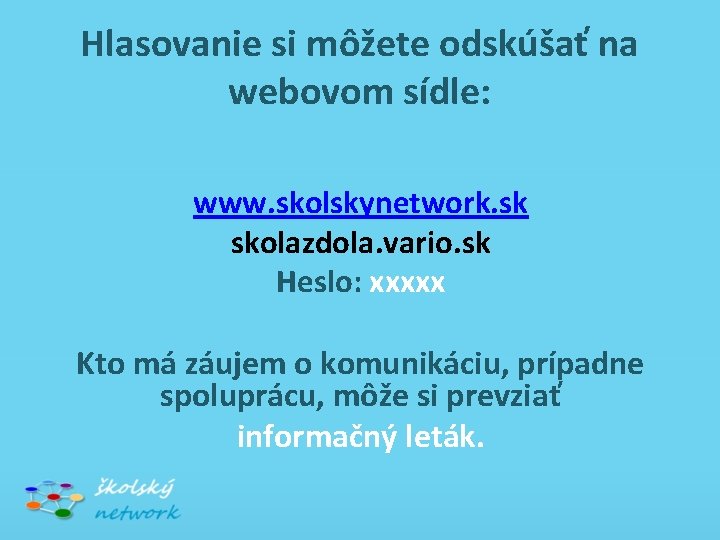 Hlasovanie si môžete odskúšať na webovom sídle: www. skolskynetwork. sk skolazdola. vario. sk Heslo: