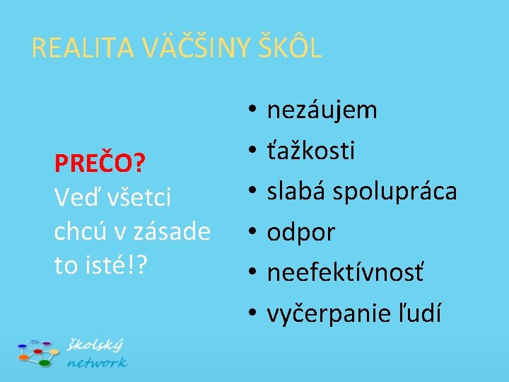 REALITA VÄČŠINY ŠKÔL PREČO? Veď všetci chcú v zásade to isté!? • • •