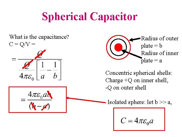 Spherical Capacitor What is the capacitance? C = Q/V = Radius of outer plate