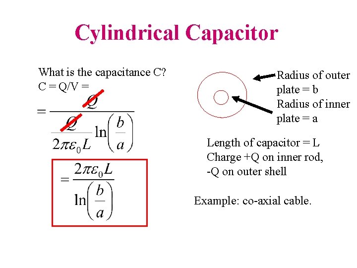 Cylindrical Capacitor What is the capacitance C? C = Q/V = Radius of outer