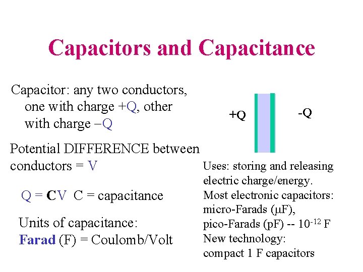 Capacitors and Capacitance Capacitor: any two conductors, one with charge +Q, other with charge