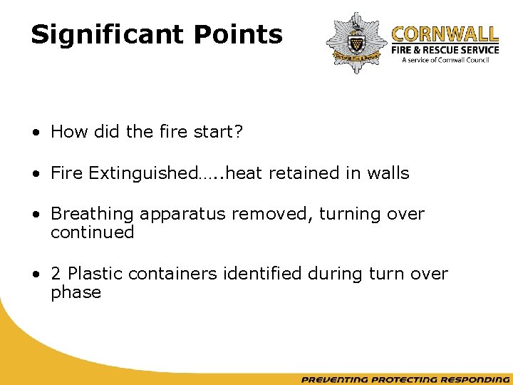 Significant Points • How did the fire start? • Fire Extinguished…. . heat retained