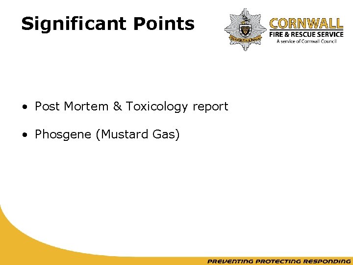 Significant Points • Post Mortem & Toxicology report • Phosgene (Mustard Gas) 