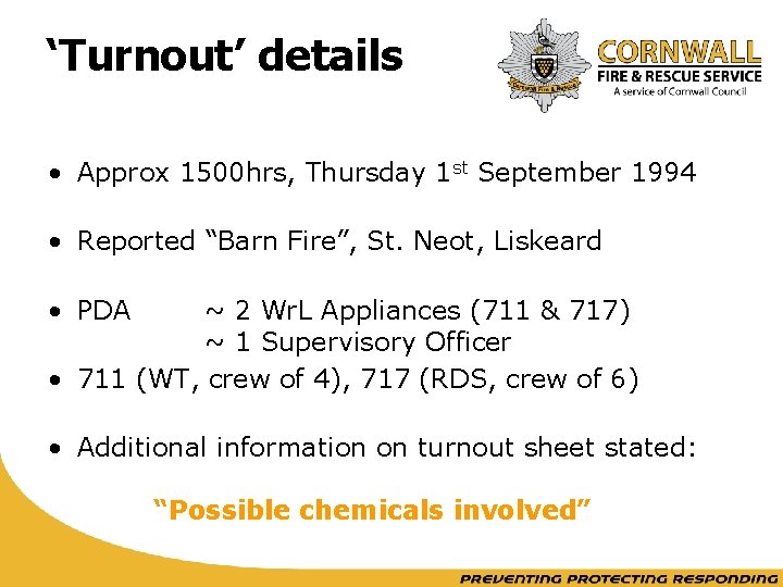 ‘Turnout’ details • Approx 1500 hrs, Thursday 1 st September 1994 • Reported “Barn
