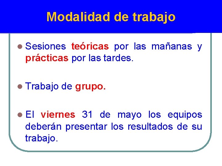 Modalidad de trabajo l Sesiones teóricas por las mañanas y prácticas por las tardes.