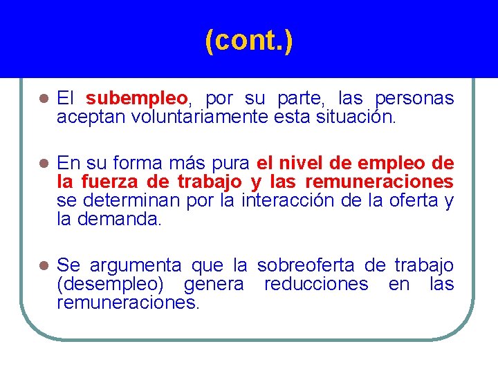 (cont. ) l El subempleo, por su parte, las personas aceptan voluntariamente esta situación.