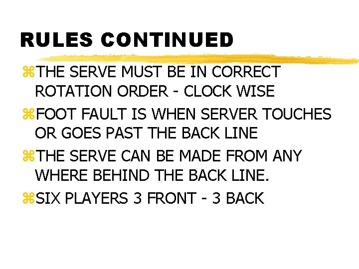 RULES CONTINUED z. THE SERVE MUST BE IN CORRECT ROTATION ORDER - CLOCK WISE
