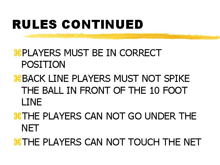 RULES CONTINUED z. PLAYERS MUST BE IN CORRECT POSITION z. BACK LINE PLAYERS MUST