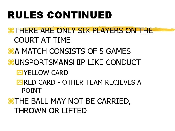 RULES CONTINUED z. THERE ARE ONLY SIX PLAYERS ON THE COURT AT TIME z.