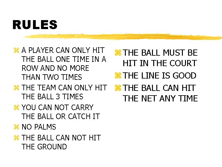 RULES z A PLAYER CAN ONLY HIT z THE BALL MUST BE THE BALL