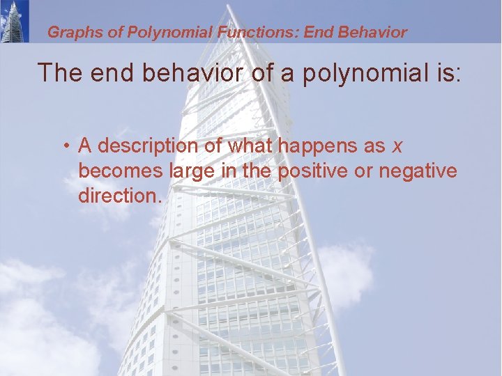 Graphs of Polynomial Functions: End Behavior The end behavior of a polynomial is: •