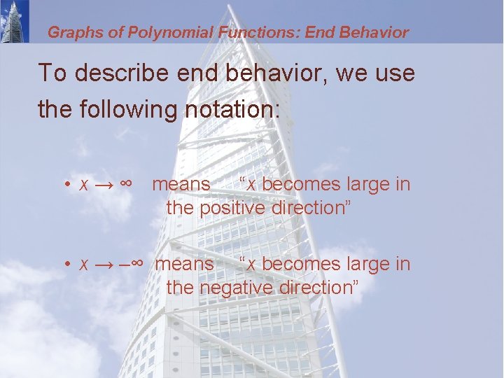 Graphs of Polynomial Functions: End Behavior To describe end behavior, we use the following
