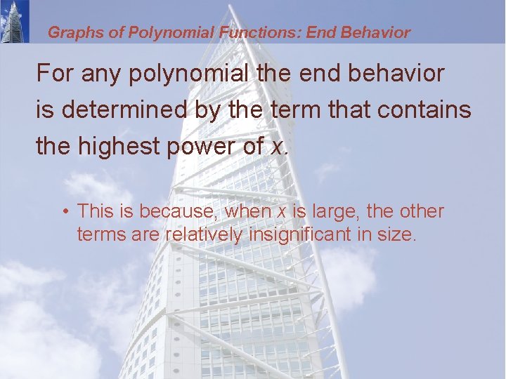Graphs of Polynomial Functions: End Behavior For any polynomial the end behavior is determined