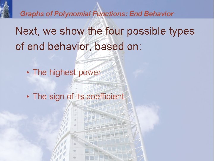 Graphs of Polynomial Functions: End Behavior Next, we show the four possible types of