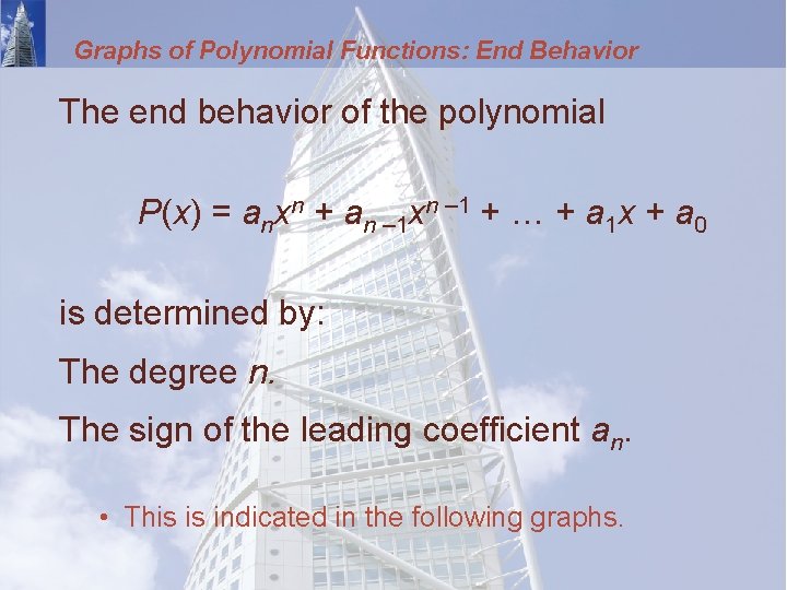 Graphs of Polynomial Functions: End Behavior The end behavior of the polynomial P(x) =