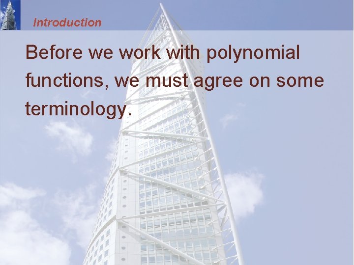 Introduction Before we work with polynomial functions, we must agree on some terminology. 