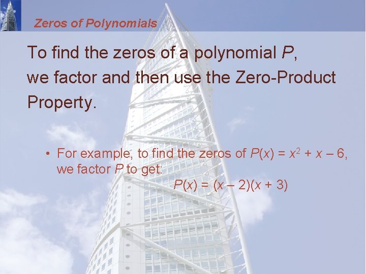 Zeros of Polynomials To find the zeros of a polynomial P, we factor and