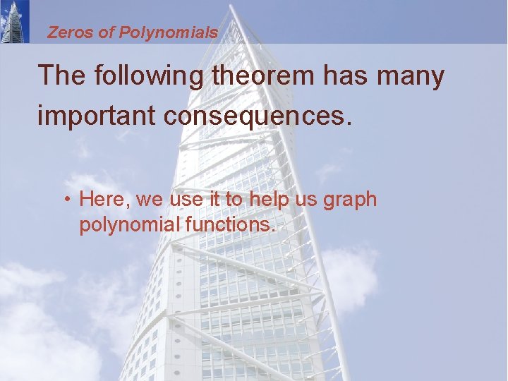 Zeros of Polynomials The following theorem has many important consequences. • Here, we use