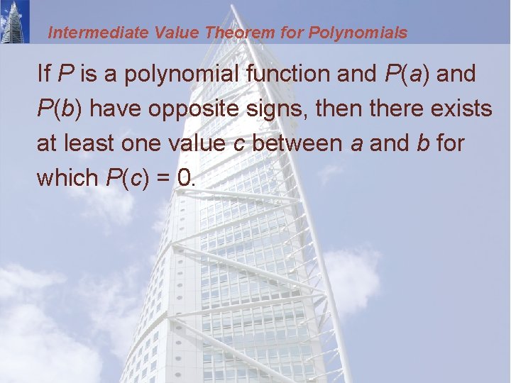 Intermediate Value Theorem for Polynomials If P is a polynomial function and P(a) and