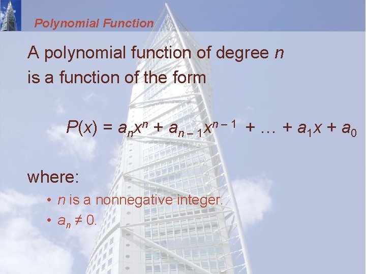 Polynomial Function A polynomial function of degree n is a function of the form