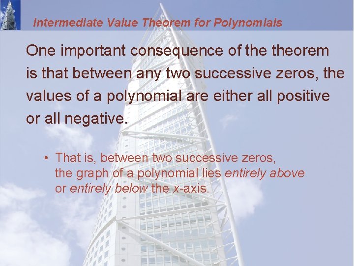 Intermediate Value Theorem for Polynomials One important consequence of theorem is that between any