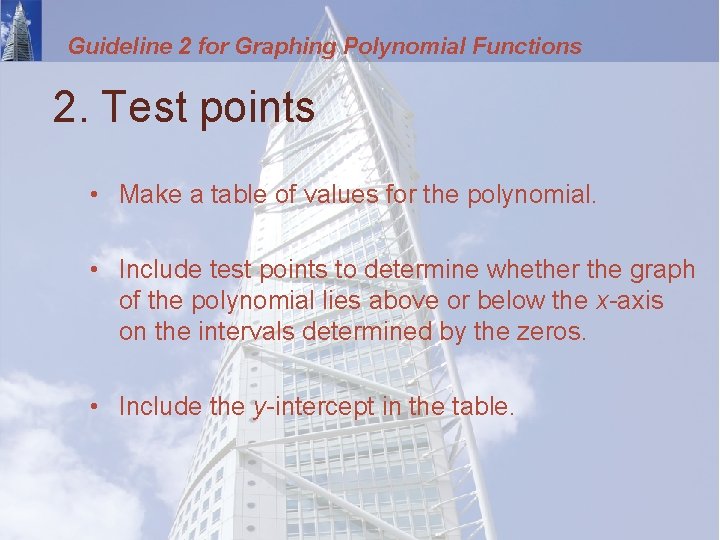 Guideline 2 for Graphing Polynomial Functions 2. Test points • Make a table of