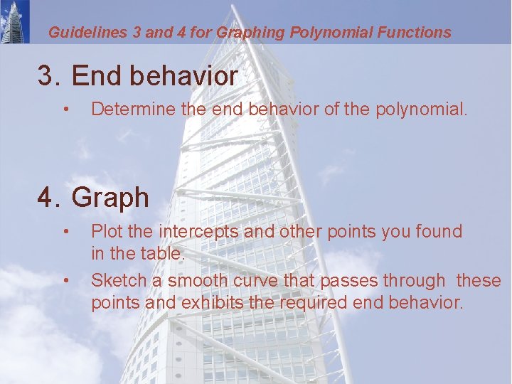 Guidelines 3 and 4 for Graphing Polynomial Functions 3. End behavior • Determine the