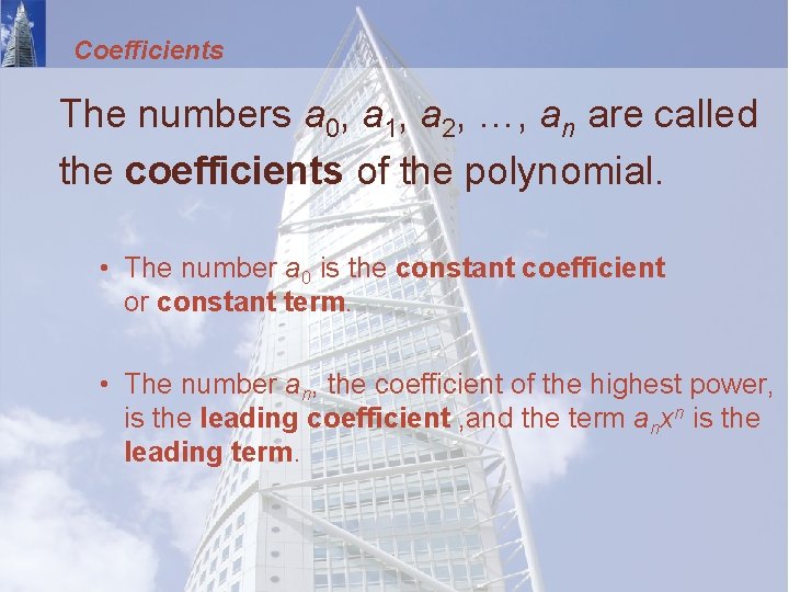 Coefficients The numbers a 0, a 1, a 2, …, an are called the