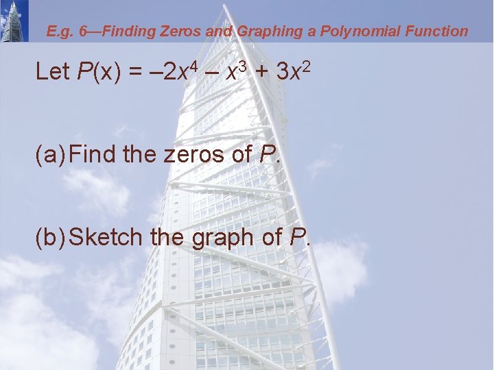 E. g. 6—Finding Zeros and Graphing a Polynomial Function Let P(x) = – 2