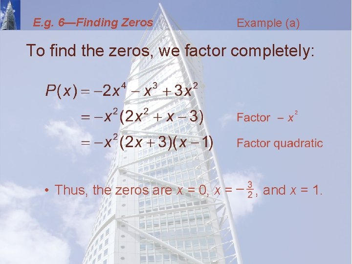 E. g. 6—Finding Zeros Example (a) To find the zeros, we factor completely: •