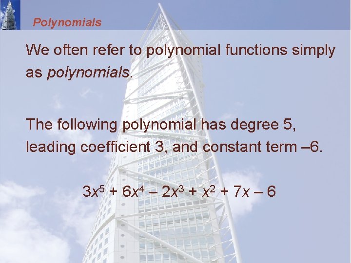 Polynomials We often refer to polynomial functions simply as polynomials. The following polynomial has