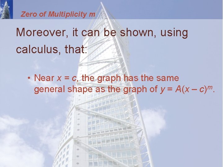 Zero of Multiplicity m Moreover, it can be shown, using calculus, that: • Near