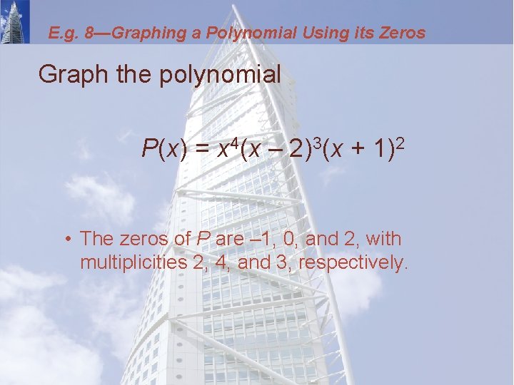 E. g. 8—Graphing a Polynomial Using its Zeros Graph the polynomial P(x) = x