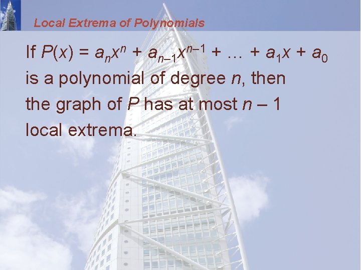 Local Extrema of Polynomials If P(x) = anxn + an– 1 xn– 1 +