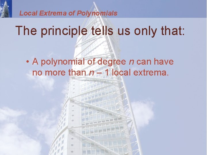 Local Extrema of Polynomials The principle tells us only that: • A polynomial of