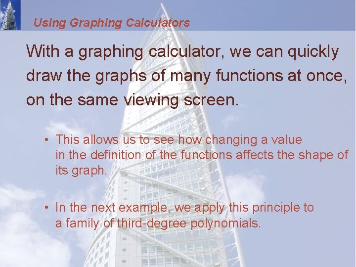 Using Graphing Calculators With a graphing calculator, we can quickly draw the graphs of