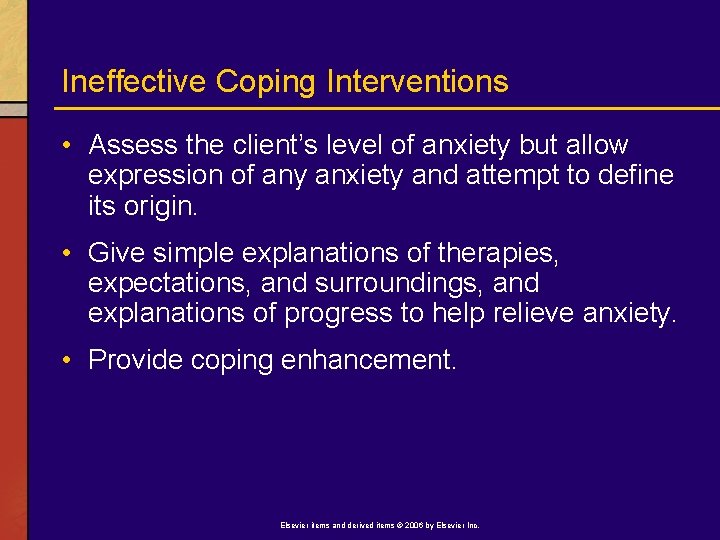 Ineffective Coping Interventions • Assess the client’s level of anxiety but allow expression of