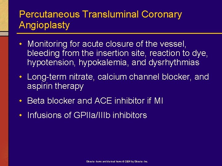 Percutaneous Transluminal Coronary Angioplasty • Monitoring for acute closure of the vessel, bleeding from