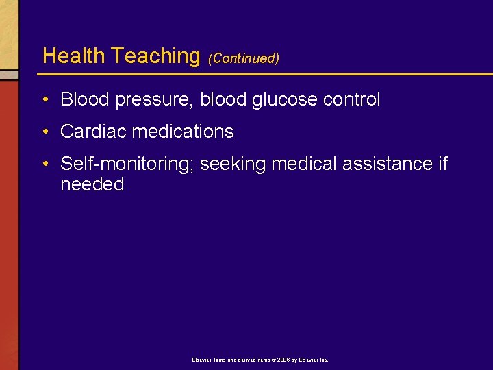 Health Teaching (Continued) • Blood pressure, blood glucose control • Cardiac medications • Self-monitoring;