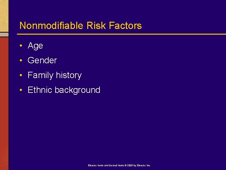 Nonmodifiable Risk Factors • Age • Gender • Family history • Ethnic background Elsevier