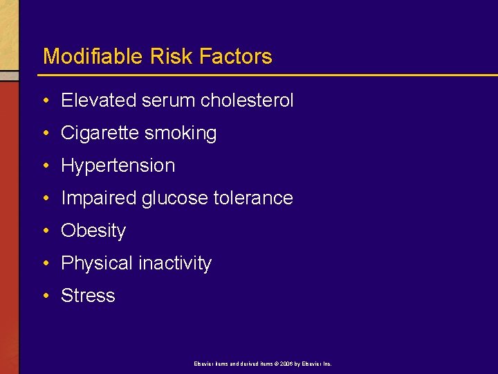 Modifiable Risk Factors • Elevated serum cholesterol • Cigarette smoking • Hypertension • Impaired